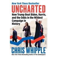 "Book titled 'Uncharted' by Chris Whipple, featuring political figures and red, white, blue graphics on the cover"
