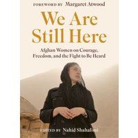 Book cover "We Are Still Here" with woman in black coat, desert background, and text by Nahid Shahalimi, foreword by Margaret Atwood.
