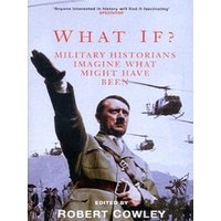 "What If? book with historical photo of military leader, helicopters, and soldiers, edited by Robert Cowley"