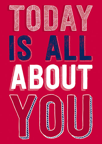 A large greeting card featuring bold, colorful text that reads "TODAY IS ALL ABOUT YOU" in red, white, and blue on a vibrant red background.