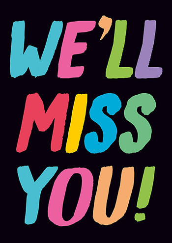 Large card featuring the text "WE'LL MISS YOU!" in vibrant colors like pink, blue, yellow, and orange on a black background, with a playful, bold font.