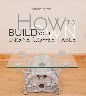 A glass-top coffee table featuring a silver engine block base, with the title "HOW to BUILD YOUR OWN ENGINE COFFEE TABLE" prominently displayed above in bold, modern typography.
