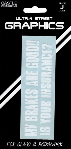 White vinyl sticker with bold text reading "MY BRAKES ARE GOOD!! IS YOUR INSURANCE?" on a black backing, designed for outdoor use.